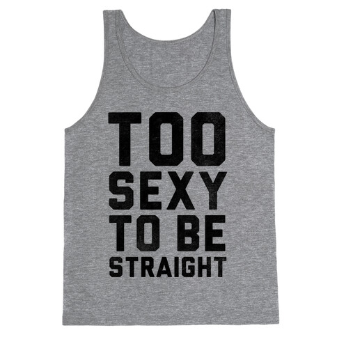 Too Sexy To Be Straight Tank Top