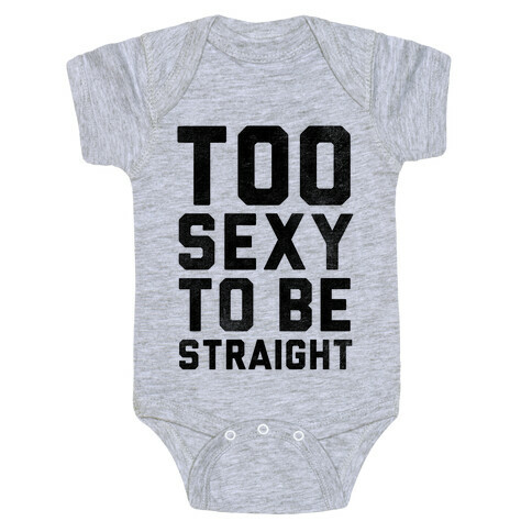 Too Sexy To Be Straight Baby One-Piece