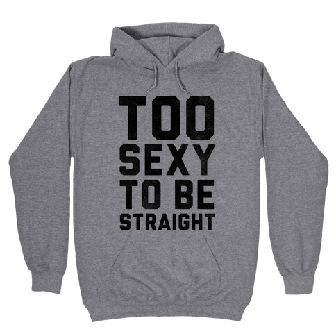 Too Sexy To Be Straight Hooded Sweatshirt