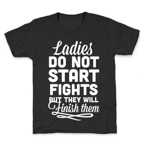 Ladies Do Not Start Fights (White) Kids T-Shirt