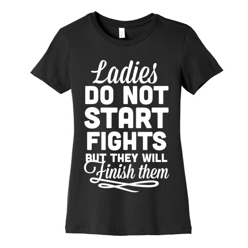 Ladies Do Not Start Fights (White) Womens T-Shirt