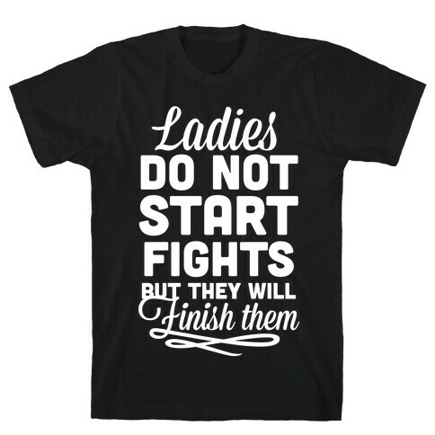 Ladies Do Not Start Fights (White) T-Shirt
