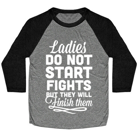 Ladies Do Not Start Fights (White) Baseball Tee