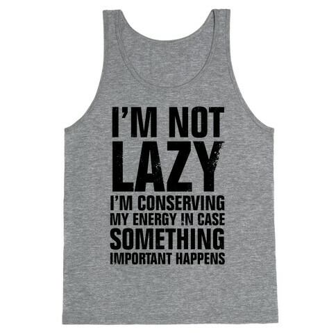 I'm Not Lazy (I'm Conserving My Energy) Tank Top