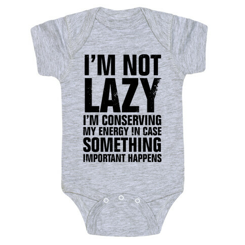 I'm Not Lazy (I'm Conserving My Energy) Baby One-Piece