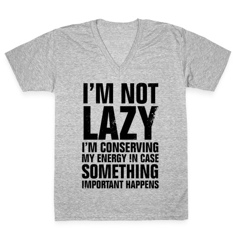 I'm Not Lazy (I'm Conserving My Energy) V-Neck Tee Shirt
