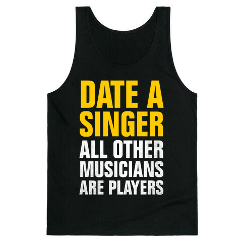 Date A Singer (All Other Musicians Are Players) Tank Top