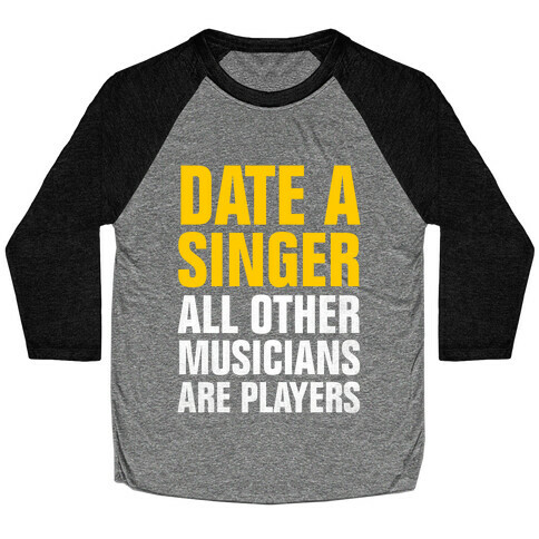 Date A Singer (All Other Musicians Are Players) Baseball Tee