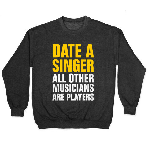 Date A Singer (All Other Musicians Are Players) Pullover
