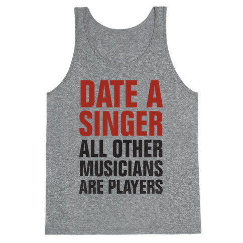 Date A Singer (All Other Musicians Are Players) Tank Top