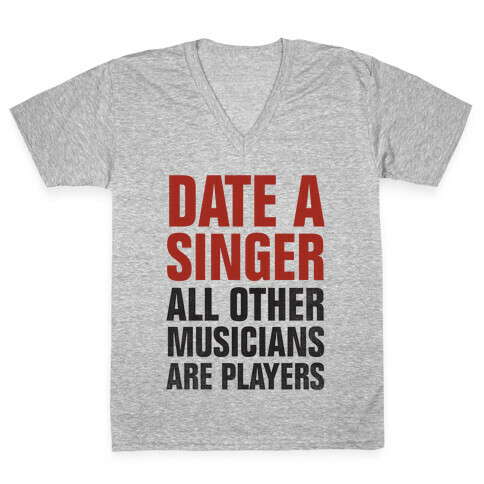 Date A Singer (All Other Musicians Are Players) V-Neck Tee Shirt