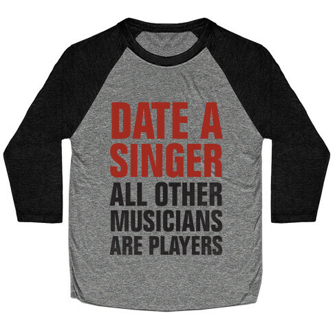 Date A Singer (All Other Musicians Are Players) Baseball Tee