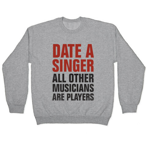 Date A Singer (All Other Musicians Are Players) Pullover