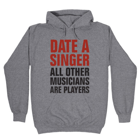 Date A Singer (All Other Musicians Are Players) Hooded Sweatshirt