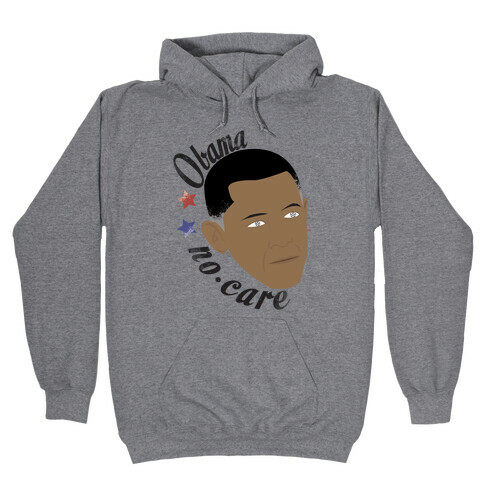 Obama No Care Hooded Sweatshirt