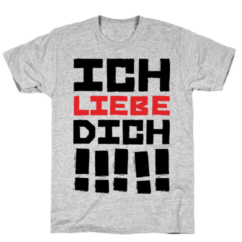 Ich Liebe Dich!!!!! (I love You in German) T-Shirt