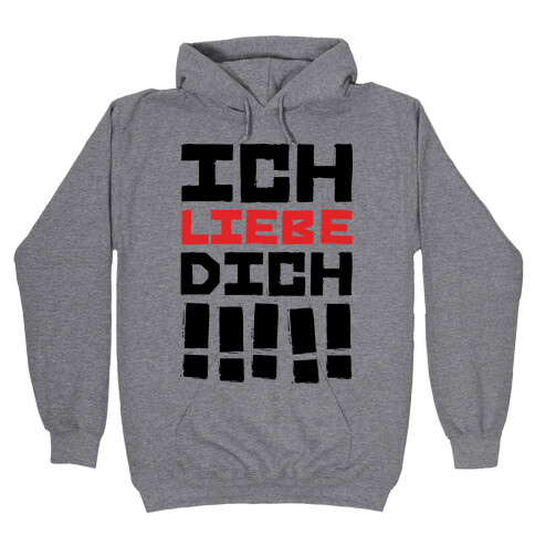 Ich Liebe Dich!!!!! (I love You in German) Hooded Sweatshirt