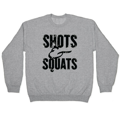 Shots And Squats Pullover
