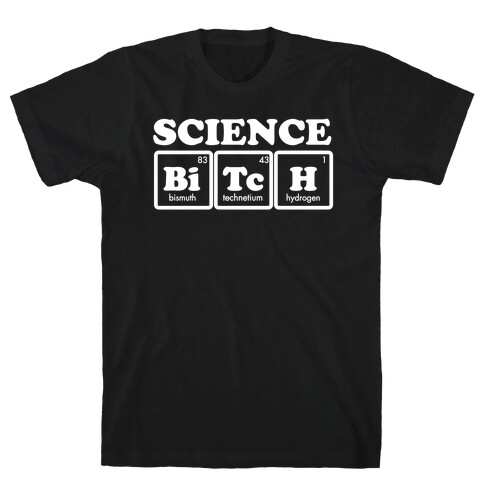 Science Bitch! T-Shirt