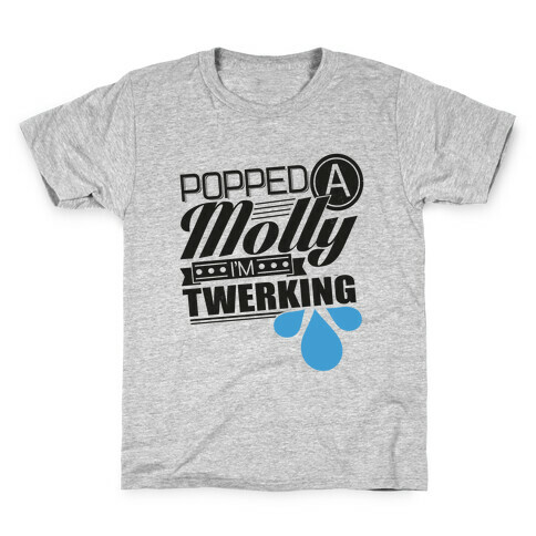 Popped a Molly I'm Twerking Kids T-Shirt