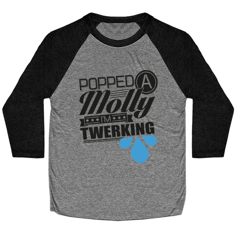 Popped a Molly I'm Twerking Baseball Tee