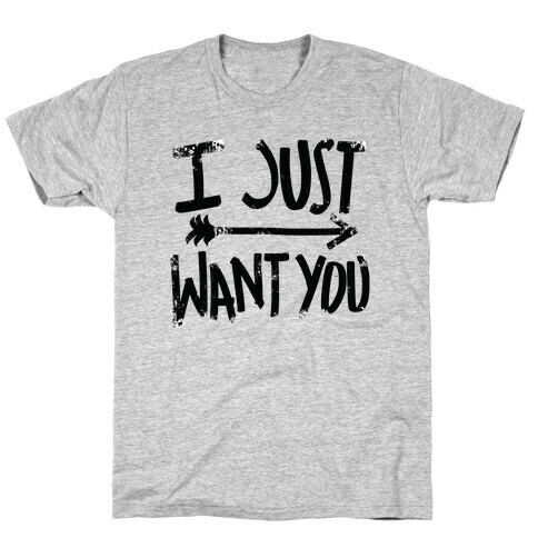 I Just Want You (Part 1) T-Shirt