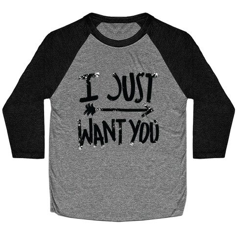 I Just Want You (Part 1) Baseball Tee