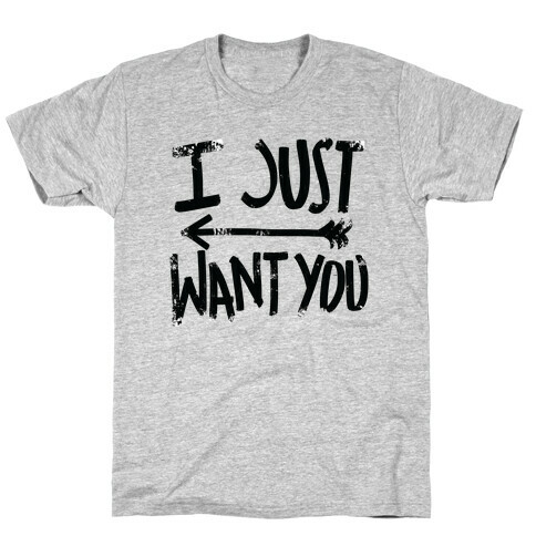 I Just Want You (Part 2) T-Shirt