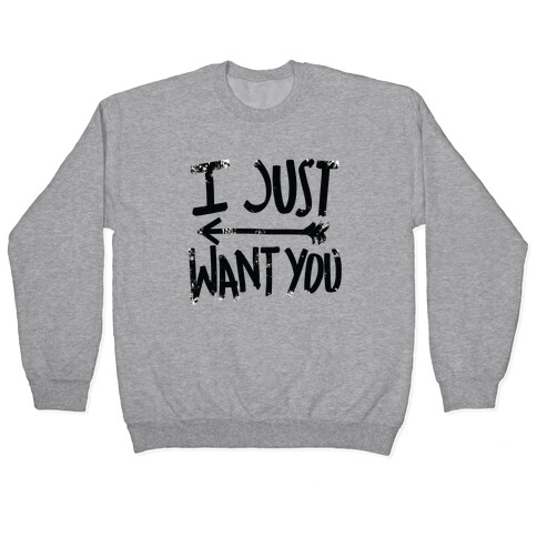 I Just Want You (Part 2) Pullover