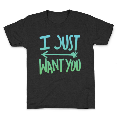 I Just Want You (Part 1) Kids T-Shirt