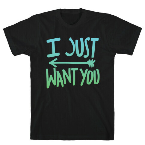 I Just Want You (Part 1) T-Shirt