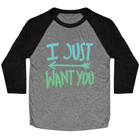 I Just Want You (Part 1) Baseball Tee