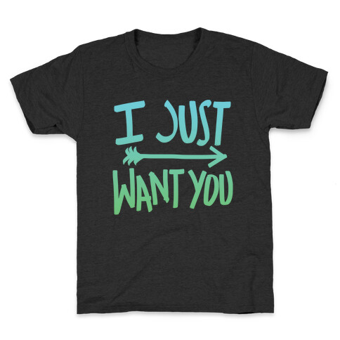 I Just Want You (Part 2) Kids T-Shirt
