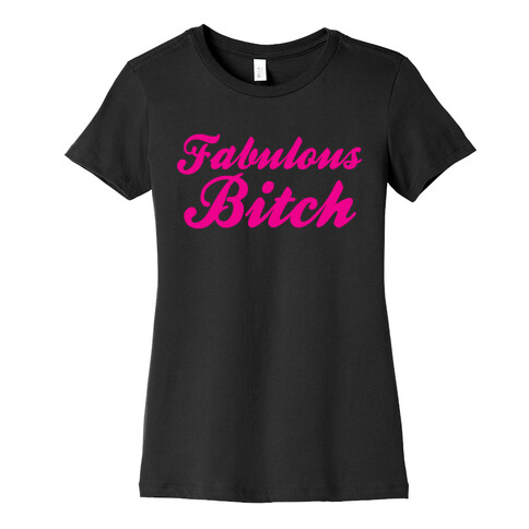 Fabulous Bitch Womens T-Shirt