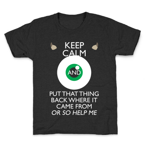 Keep Calm And Put That Thing Back Where It Came From Kids T-Shirt