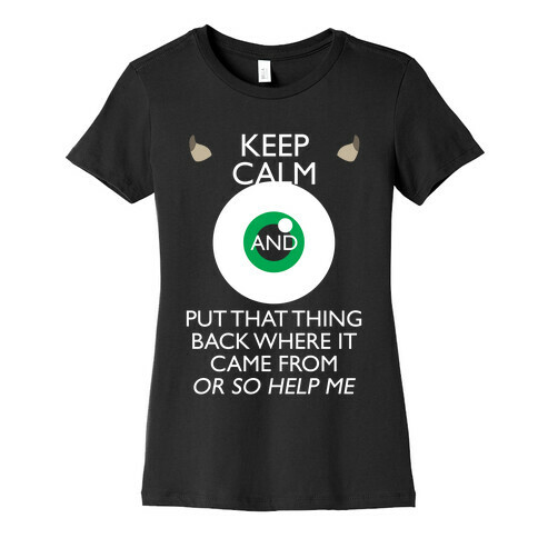 Keep Calm And Put That Thing Back Where It Came From Womens T-Shirt