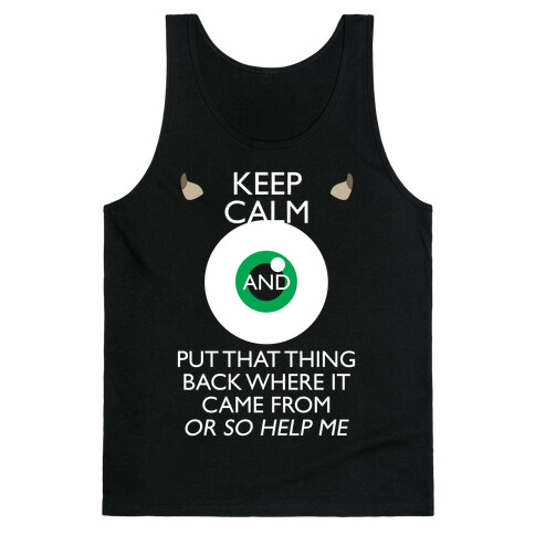 Keep Calm And Put That Thing Back Where It Came From Tank Top