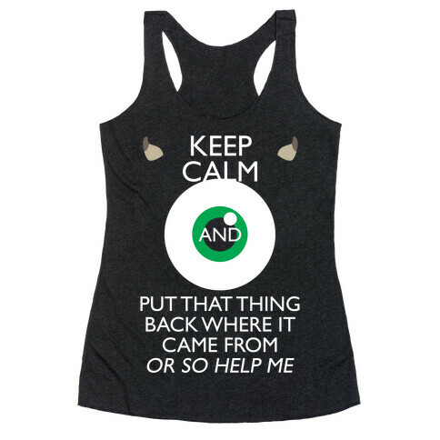 Keep Calm And Put That Thing Back Where It Came From Racerback Tank Top