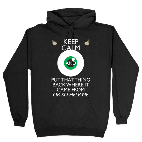 Keep Calm And Put That Thing Back Where It Came From Hooded Sweatshirt