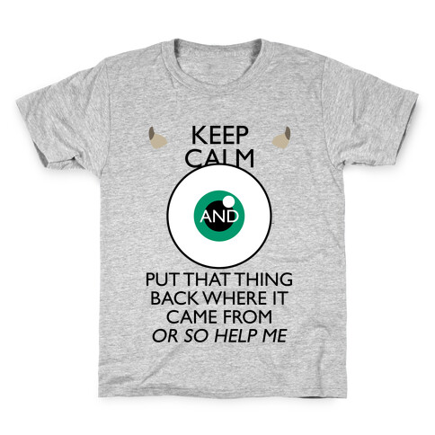 Keep Calm And Put That Thing Back Where It Came From Kids T-Shirt