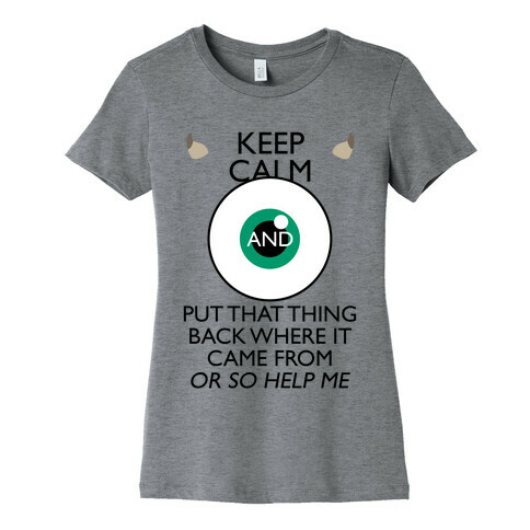 Keep Calm And Put That Thing Back Where It Came From Womens T-Shirt