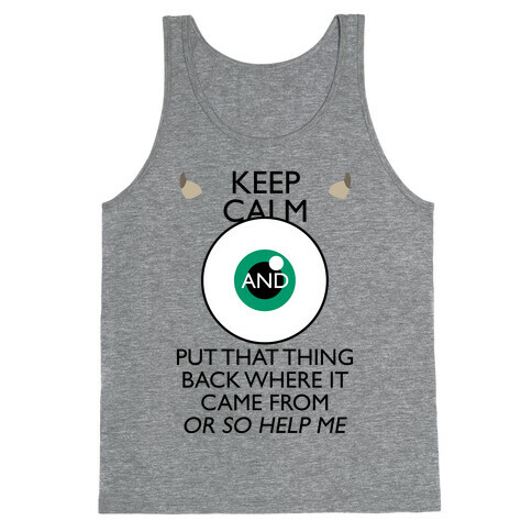 Keep Calm And Put That Thing Back Where It Came From Tank Top