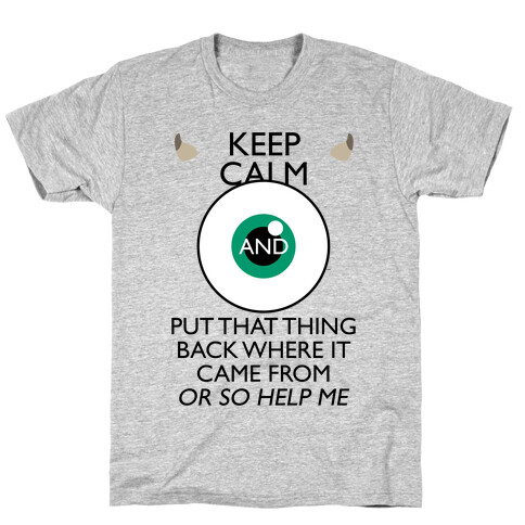 Keep Calm And Put That Thing Back Where It Came From T-Shirt