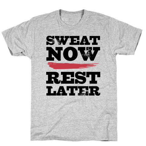 Sweat Now, Rest Later T-Shirt