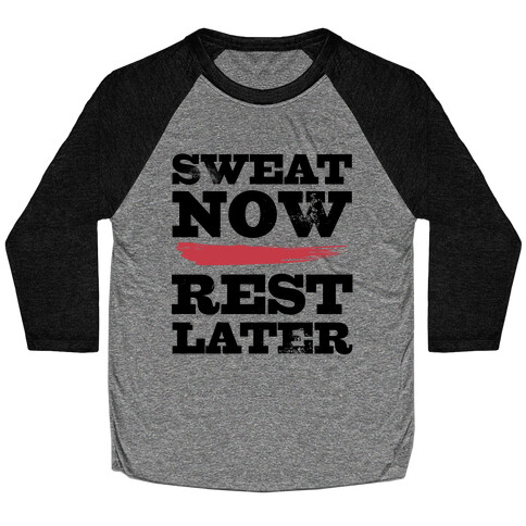 Sweat Now, Rest Later Baseball Tee