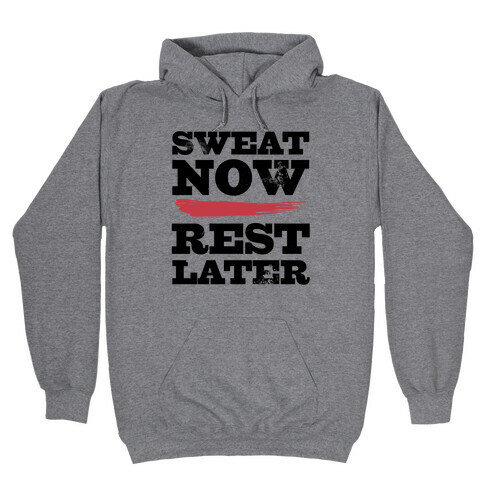 Sweat Now, Rest Later Hooded Sweatshirt