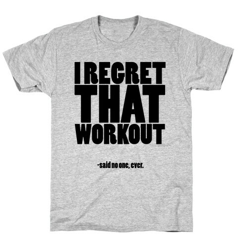 I Regret That Workout Said No One Ever T-Shirt