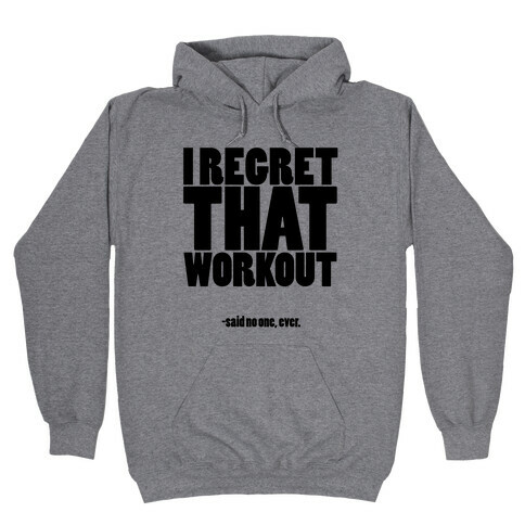 I Regret That Workout Said No One Ever Hooded Sweatshirt
