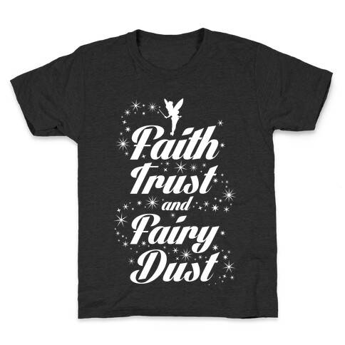 Faith, Trust, And Fairy Dust Kids T-Shirt