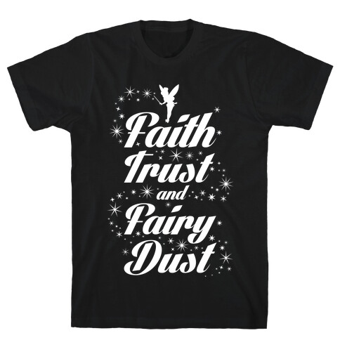 Faith, Trust, And Fairy Dust T-Shirt